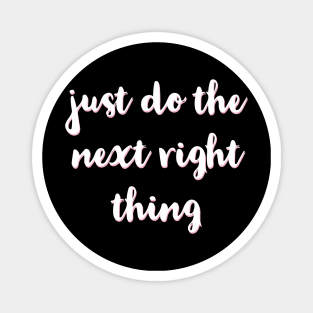 Just Do The Next Right Thing Magnet